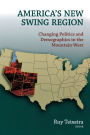 America's New Swing Region: Changing Politics and Demographics in the Mountain West