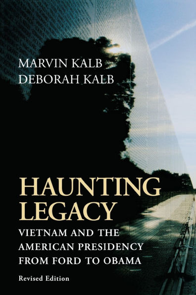Haunting Legacy: Vietnam and the American Presidency from Ford to Obama