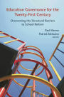Education Governance for the Twenty-First Century: Overcoming the Structural Barriers to School Reform