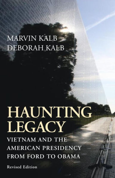 Haunting Legacy: Vietnam and the American Presidency from Ford to Obama