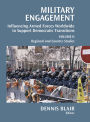 Military Engagement: Influencing Armed Forces Worldwide to Support Democratic Transitions, Volume II