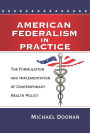 American Federalism in Practice: The Formulation and Implementation of Contemporary Health Policy