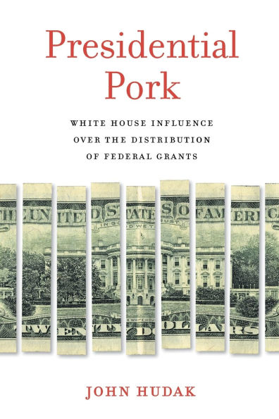 Presidential Pork: White House Influence over the Distribution of Federal Grants