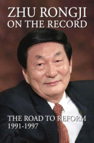 Title: Zhu Rongji on the Record: The Road to Reform 1991-1997, Author: Rongji Zhu
