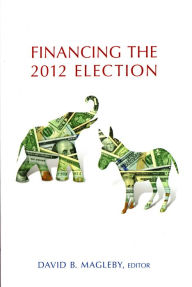Title: Financing the 2012 Election, Author: David B. Magleby
