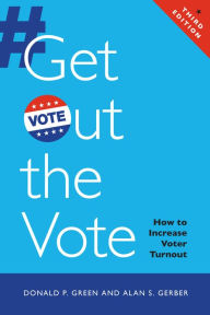 Title: Get Out the Vote: How to Increase Voter Turnout / Edition 3, Author: Donald P. Green