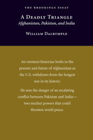 Title: A Deadly Triangle: Afghanistan, Pakistan, and India, Author: William Dalrymple author of <I>From the Holy Mountain<I>