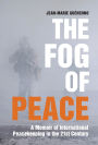 The Fog of Peace: A Memoir of International Peacekeeping in the 21st Century