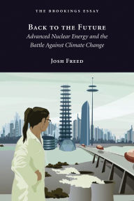 Title: Back to the Future: Advanced Nuclear Energy and the Battle Against Climate Change, Author: Josh Freed