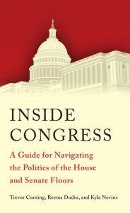 Title: Inside Congress: A Guide for Navigating the Politics of the House and Senate Floors, Author: Trevor Corning