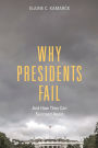 Why Presidents Fail And How They Can Succeed Again
