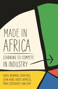 Title: Made in Africa: Learning to Compete in Industry, Author: Carol Newman