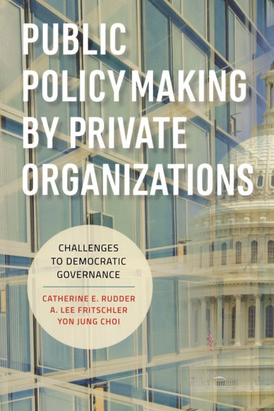 Public Policymaking by Private Organizations: Challenges to Democratic Governance