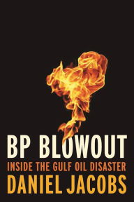 Title: BP Blowout: Inside the Gulf Oil Disaster, Author: Daniel Jacobs