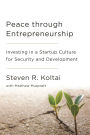 Peace Through Entrepreneurship: Investing in a Startup Culture for Security and Development