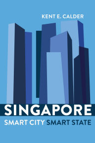 Title: Singapore: Smart City, Smart State, Author: Kent E. Calder