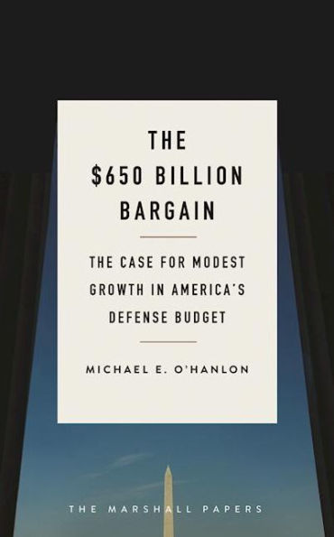 The $650 Billion Bargain: The Case for Modest Growth in America's Defense Budget