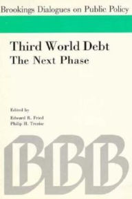 Title: Third World Debt: The Next Phase, Author: Edward R. Fried