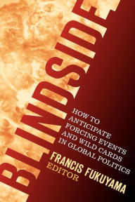 Blindside: How to Anticipate Forcing Events and Wild Cards in Global Politics