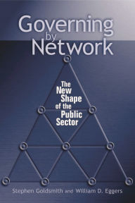Governing by Network: The New Shape of the Public Sector / Edition 1