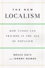 The New Localism: How Cities Can Thrive in the Age of Populism