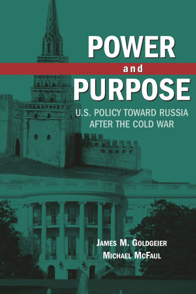 Power and Purpose: U.S. Policy toward Russia After the Cold War