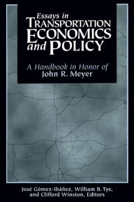 Title: Essays in Transportation Economics and Policy: A Handbook in Honor of John R. Meyer / Edition 1, Author: Jose A. Gomez-Ibanez