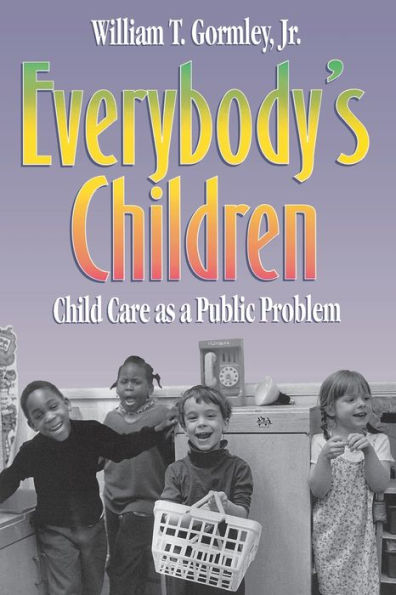 Everybody's Children: Child Care as a Public Problem / Edition 1