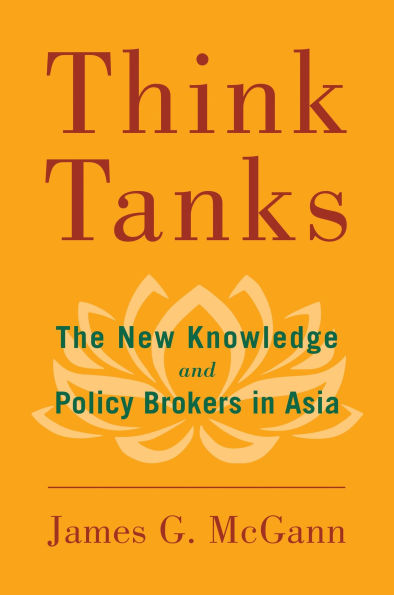 Think Tanks: The New Knowledge and Policy Brokers in Asia