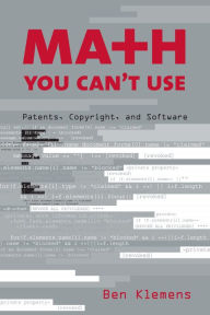 Title: Math You Can't Use: Patents, Copyright, and Software, Author: Ben Klemens