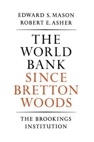 Title: The World Bank since Bretton Woods, Author: Edward S. Mason