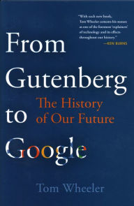 Title: From Gutenberg to Google: The History of Our Future, Author: Tom Wheeler