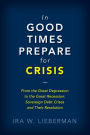 In Good Times Prepare for Crisis: From the Great Depression to the Great Recession: Sovereign Debt Crises and Their Resolution