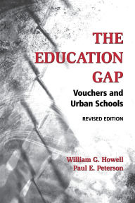 Title: The Education Gap: Vouchers and Urban Schools, Author: William G. Howell