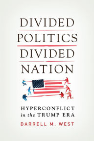 Title: Divided Politics, Divided Nation: Hyperconflict in the Trump Era, Author: Darrell M. West