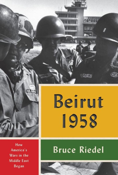 Beirut 1958: How America's Wars in the Middle East Began