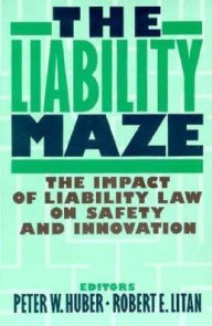 Title: The Liability Maze: The Impact of Liability Law on Safety and Innovation, Author: Peter W. Huber