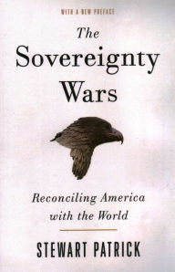 Title: The Sovereignty Wars: Reconciling America with the World, Author: Stewart Patrick