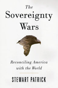 Title: The Sovereignty Wars: Reconciling America with the World, Author: Stewart Patrick