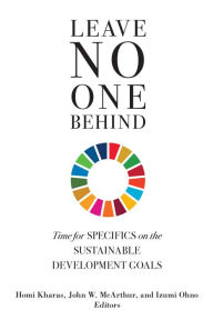 Title: Leave No One Behind: Time for Specifics on the Sustainable Development Goals, Author: Homi Kharas