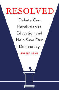 Title: Resolved: Debate Can Revolutionize Education and Help Save Our Democracy, Author: Robert Litan