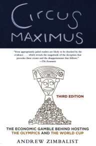 Title: Circus Maximus: The Economic Gamble Behind Hosting the Olympics and the World Cup, Author: Andrew Zimbalist