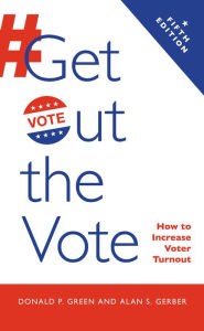 Title: Get Out the Vote: How to Increase Voter Turnout, Author: Donald P. Green