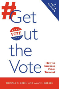 Title: Get Out the Vote: How to Increase Voter Turnout, Author: Donald P. Green