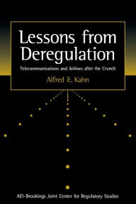 Title: Lessons from Deregulation: Telecommunications and Airlines after the Crunch / Edition 1, Author: Alfred E. Kahn