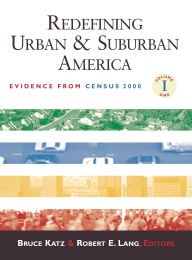 Title: Redefining Urban and Suburban America: Evidence from Census 2000 / Edition 1, Author: Bruce Katz