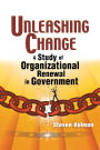 Unleashing Change: A Study of Organizational Renewal in Government