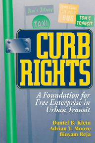 Title: Curb Rights: A Foundation for Free Enterprise in Urban Transit, Author: Daniel B. Klein