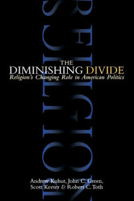 Title: The Diminishing Divide: Religion's Changing Role in American Politics, Author: Andrew Kohut