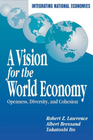 Title: A Vision for the World Economy: Openness, Diversity, and Cohesion / Edition 1, Author: Robert Z. Lawrence